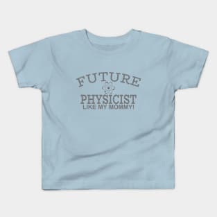 Future Physicist Like My Mommy Kids T-Shirt